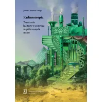 Kulturotropia. Znaczenie kultury w rozwoju wsp�czesnych miast