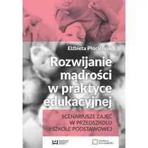 Rozwijanie m�dro�ci w praktyce edukacyjnej. Scenariusze zaj�� w przedszkolu i szkole podstawowej