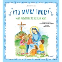 Oto Matka twoja. Ma�y przewodnik po �cie�kach wiary