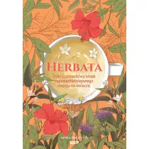 Herbata. Odkryj prawdziwy smak najszlachetniejszego napoju na wiecie