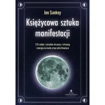 Ksi�ycowa sztuka manifestacji. 120 zakl�� i rytua��w do pracy z intencj� i energi� na ka�dy etap cyklu Ksi�yca