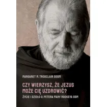 Czy wierzysz, �e Jezus mo�e ci� uzdrowi�? �ycie i dzie�o o. Petera Mary Rookeya OSM