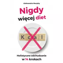 Nigdy wi�cej diet. Holistyczne odchudzanie w 14 krokach