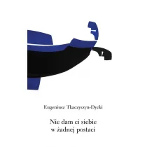Nie dam ci siebie w �adnej postaci