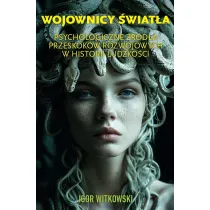 Wojownicy �wiat�a. Psychologiczne �r�d�a przeskok�w rozwojowych w historii ludzko�ci