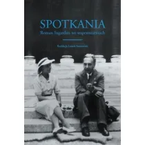 Spotkania. Roman Ingarden we wspomnieniach
