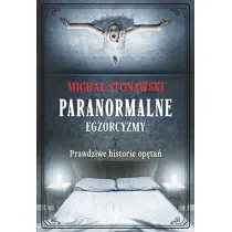 Paranormalne. Egzorcyzmy. Prawdziwe historie op�ta�