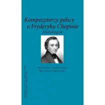 Kompozytorzy Polscy o Fryderyku Chopinie. Antologia
