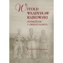 Witold W�adys�aw Rajkowski.Podr�nik i orientalisa