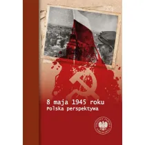 8 maja 1945 roku. Polska perspektywa