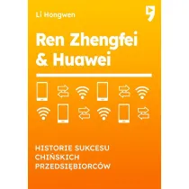 Ren Zhengfei & Huawei. Historie sukcesu chi�skich przedsi�biorc�w