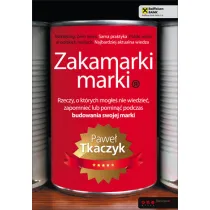 Zakamarki marki. Rzeczy, o kt�rych mog�e� nie wiedzie�, zapomnie� lub pomin�� podczas budowania swojej marki
