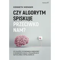 Czy algorytm spiskuje przeciwko nam? Co ka�dy powinien wiedzie� o koncepcjach i pu�apkach sztucznej inteligencji