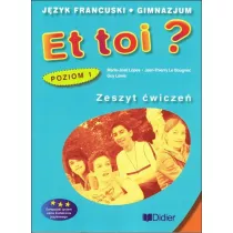 Et toi? Zeszyt wicze. Jzyk francuski. Gimnazjum. Poziom 1