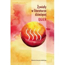 Ogie�. �ywio�y w literaturze dzieci�cej
