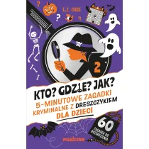 Kto? Gdzie? Jak? 5-minutowe zagadki kryminalne z dreszczykiem dla dzieci