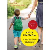 Akcja adaptacja. Jak pomc sobie i dziecku w zaprzyjanieniu si z przedszkolem