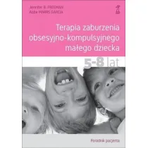 Terapia zaburzenia obsesyjno-kompulsyjnego ma�ego dziecka. 5-8 lat. Poradnik pacjenta