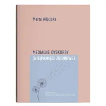 Medialne dyskursy (nie)pami�ci zbiorowej