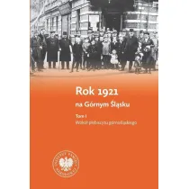 Rok 1921 na G�rnym �l�sku. Tom 1. Wok� plebiscytu g�rno�l�skiego. Tom 2. Wok� III powstania �l�skiego