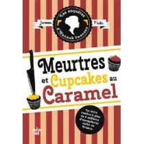 Meurtres et cupcakes au caramel. Enquetes d`Hannah Swensen. Tome 5