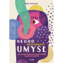 Neuror�norodny umys�. Jak odnale�� siebie po diagnozie ADHD i spektrum autyzmu