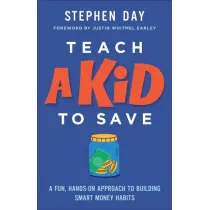 Teach a Kid to Save: A Fun, Hands-On Approach to Building Smart Money Habits