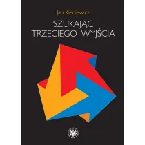 Szukaj�c trzeciego wyj�cia
