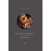 Wychowanie religijne w systemie pedagogicznym Marii Montessori w Polsce i we W�oszech
