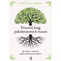 Przerwij krg pokoleniowych traum. Jak odkry i uzdrowi rdo dziedziczonych lkw