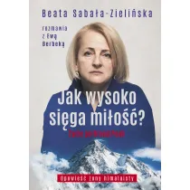 Jak wysoko si�ga mi�o��? �ycie po Broad Peak. Rozmowa z Ew� Berbek�