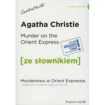 Murder on the Orient Express. Morderstwo w Orient Expressie. Ze s�ownikiem. Poziom A2/B1