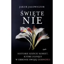 �wi�te Nie. Historie sze�ciu kobiet, kt�re zgin�y w obronie swojej godno�ci