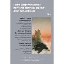 Polska-Rosja. Sztuka i historia. Sztuka Europy Wschodniej. Tom 1