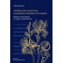 Tw�rczo�� poetycka Kazimierza Przerwy-Tetmajera. Pr�ba monografii w uj�ciu afektywnym