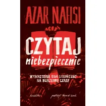 Czytaj niebezpiecznie. Wywrotowa si�a literatury na burzliwe czasy