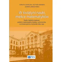 W �wi�tyni nauki, mekce matematyk�w. Studia i badania naukowe polskich matematyk�w, fizyk�w i astronom�w na Uniwersytecie w Getyndze 1884-1933