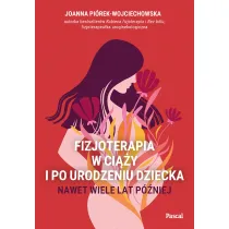 Fizjoterapia w ci��y i po urodzeniu dziecka. Nawet wiele lat p�niej