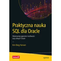 Praktyczna nauka SQL dla Oracle. Wykorzystaj ogromne mo�liwo�ci bazy danych Oracle