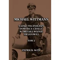Michael Wittmann. Najskuteczniejszy dow�dca czo�gu w drugiej wojnie �wiatowej. Tom 2