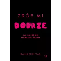 Zrb mi dobrze. Jak doj do udanego seksu