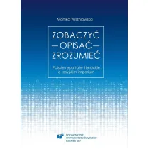 Zobaczy� opisa� zrozumie�. Polskie reporta�e literackie o rosyjskim imperium