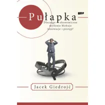 Pu�apka. Dlaczego ekonomiczne my�lenie blokuje innowacje i post�p?