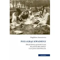 Poza kr�g Kwadrygi. �wiatopogl�d poetycki W�adys�awa Seby�y i Lucjana Szenwalda
