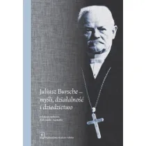 Juliusz Bursche my�li, dzia�alno�� i dziedzictwo