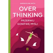 Overthinking. Przerwij gonitw� my�li
