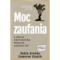 Moc zaufania. 5 regu� zwyci�stwa wed�ug agenta FBI
