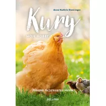 Kury. Moje hobby. Poradnik pocztkujcego hodowcy
