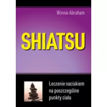 Shiatsu. Leczenie naciskiem na poszczeglne punkty ciaa