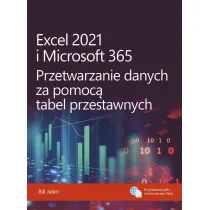Excel 2021 i Microsoft 365. Przetwarzanie danych za pomoc� tabel przestawnych